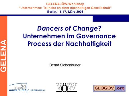 Dancers of Change? Unternehmen im Governance Process der Nachhaltigkeit Bernd Siebenhüner.