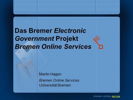 Das Bremer Electronic Government Projekt Bremen Online Services