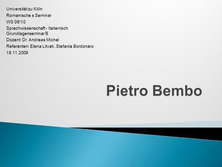 Pietro Bembo Universität zu Köln Romanische s Seminar WS 09/10