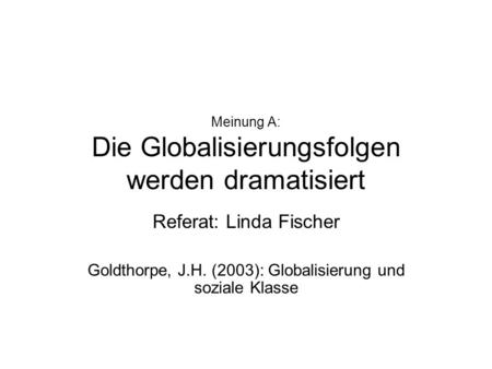 Meinung A: Die Globalisierungsfolgen werden dramatisiert