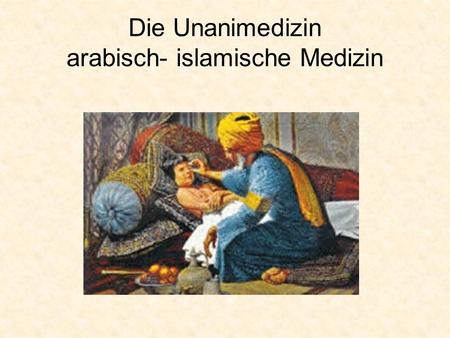 Die Unanimedizin arabisch- islamische Medizin