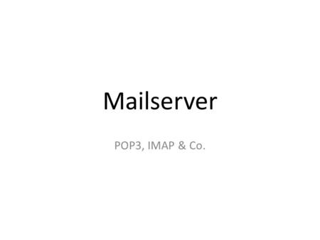 Mailserver POP3, IMAP & Co..
