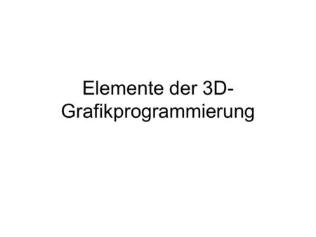Elemente der 3D-Grafikprogrammierung