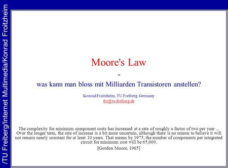 Moore's Law - /TU Freiberg/Internet Multimedia/Konrad Froitzheim