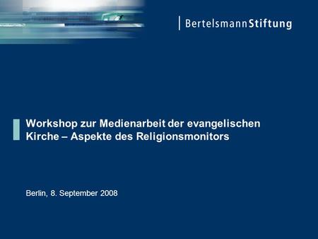 Workshop zur Medienarbeit der evangelischen Kirche – Aspekte des Religionsmonitors Berlin, 8. September 2008.