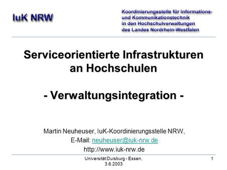 Universität Duisburg - Essen, 3.6.2003 1 Serviceorientierte Infrastrukturen an Hochschulen - Verwaltungsintegration - Serviceorientierte Infrastrukturen.