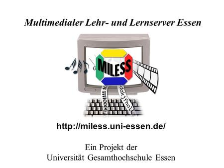 Ein Projekt der Universität Gesamthochschule Essen Multimedialer Lehr- und Lernserver Essen.