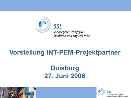 Vorstellung INT-PEM-Projektpartner Duisburg 27. Juni 2006.