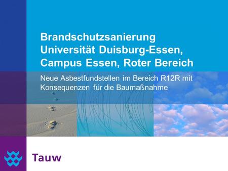 Tauw 3/27/2017 Brandschutzsanierung Universität Duisburg-Essen, Campus Essen, Roter Bereich Neue Asbestfundstellen im Bereich R12R mit Konsequenzen für.