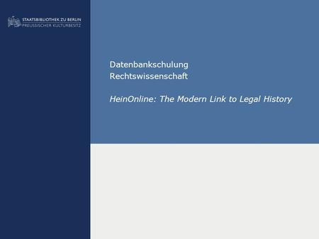 Datenbankschulung Rechtswissenschaft HeinOnline: The Modern Link to Legal History.