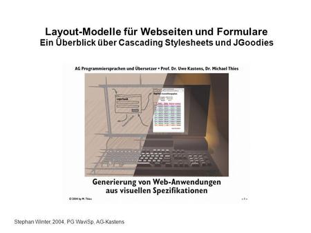 Layout-Modelle für Webseiten und Formulare Ein Überblick über Cascading Stylesheets und JGoodies Stephan Winter, 2004, PG WaviSp, AG-Kastens.