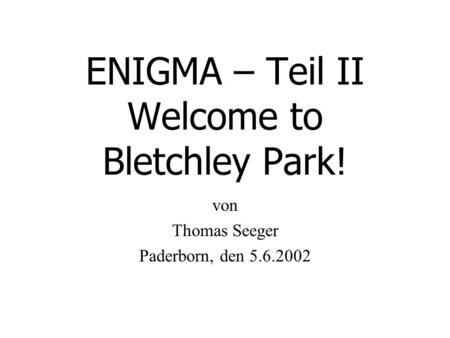 ENIGMA – Teil II Welcome to Bletchley Park!