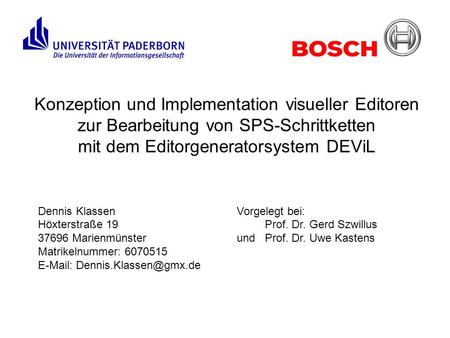 Konzeption und Implementation visueller Editoren zur Bearbeitung von SPS-Schrittketten mit dem Editorgeneratorsystem DEViL Dennis Klassen Höxterstraße.