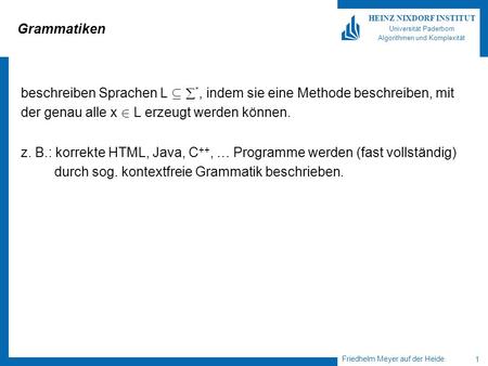Friedhelm Meyer auf der Heide 1 HEINZ NIXDORF INSTITUT Universität Paderborn Algorithmen und Komplexität Grammatiken beschreiben Sprachen L µ *, indem.