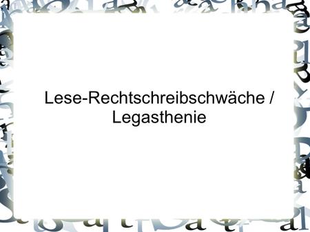 Lese-Rechtschreibschwäche / Legasthenie