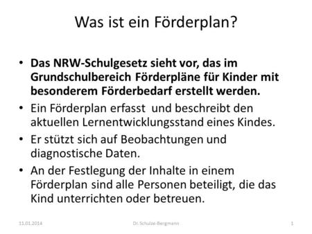 Was ist ein Förderplan? Das NRW-Schulgesetz sieht vor, das im Grundschulbereich Förderpläne für Kinder mit besonderem Förderbedarf erstellt werden. Ein.