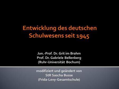 Entwicklung des deutschen Schulwesens seit 1945 Jun. -Prof. Dr