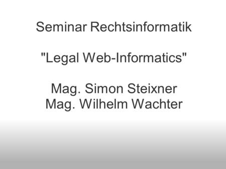 Seminar Rechtsinformatik Legal Web-Informatics Mag