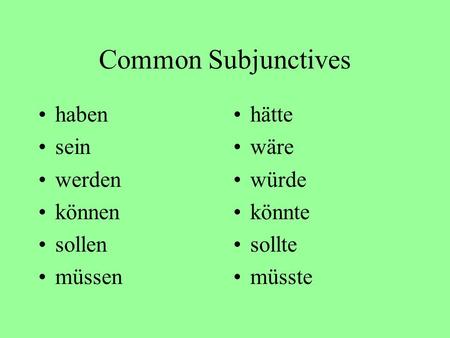 Common Subjunctives haben sein werden können sollen müssen hätte wäre