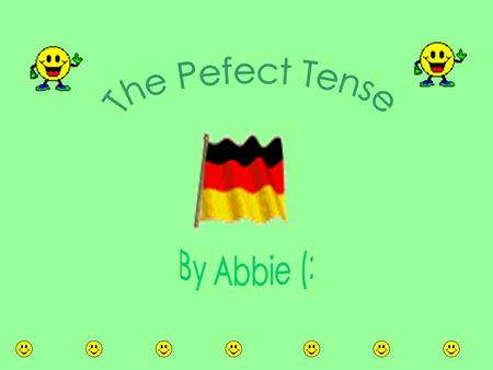 The Pefect Tense By Abbie (:.