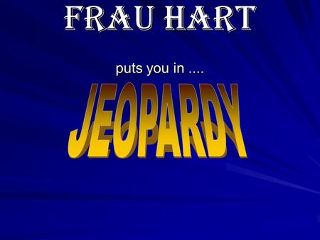 Frau Hart puts you in..... Formal or informal 100 200 300 400 500 translation 100 200 300 400 500 Greetings/ goodbyes/ formal or informal 100 200 300.