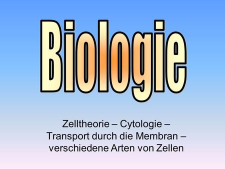 Biologie Zelltheorie – Cytologie – Transport durch die Membran – verschiedene Arten von Zellen.