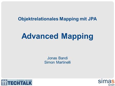 Objektrelationales Mapping mit JPA Advanced Mapping Jonas Bandi Simon Martinelli.