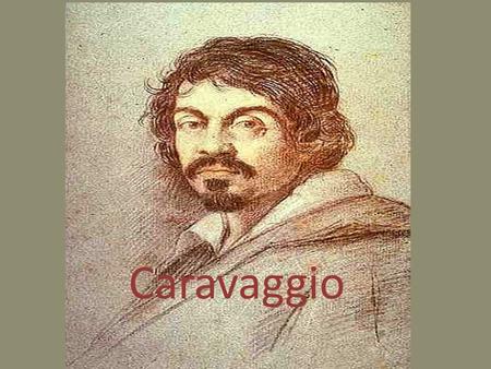 Caravaggio.