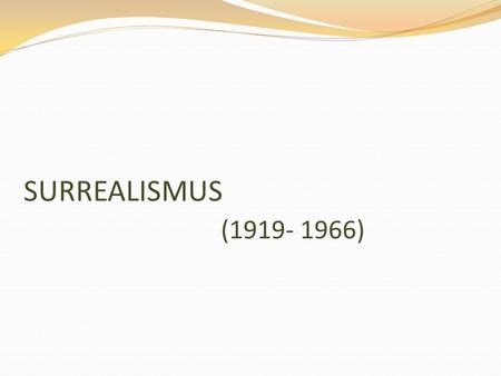 SURREALISMUS (1919- 1966)