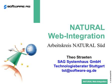 NATURAL Web-Integration 1 / 27/28-Feb-98 TST NATURAL Web-Integration Arbeitskreis NATURAL Süd Theo Straeten SAG Systemhaus GmbH Technologieberater Stuttgart.