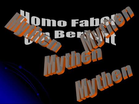 Homo Faber ein Bericht Mythen Mythen Mythen Mythen.
