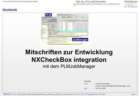 Deckblatt Mitschriften zur Entwicklung NXCheckBox integration mit dem PLMJobManager   Erstellt: von	:	Josef Feuerstein 	:	Josef.Feuerstein@PLMJobManager.com.