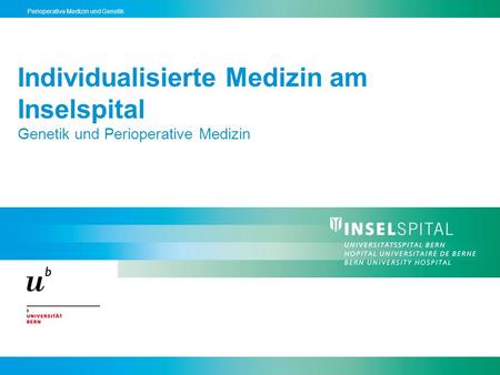 Individualisierte Medizin am Inselspital Genetik und Perioperative Medizin.