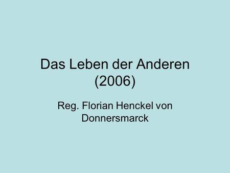 Das Leben der Anderen (2006) Reg. Florian Henckel von Donnersmarck.