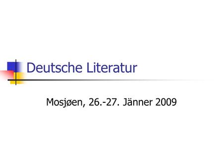 Deutsche Literatur Mosjøen, 26.-27. Jänner 2009.