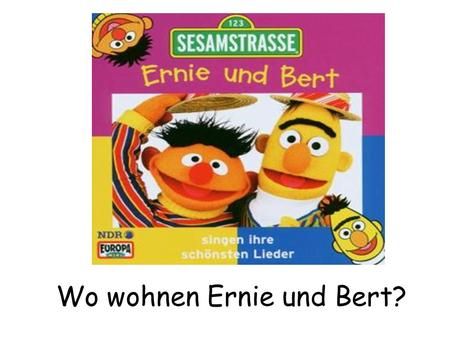 Wo wohnen Ernie und Bert?