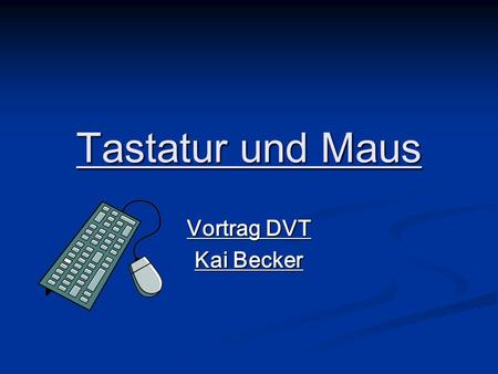 Tastatur und Maus Vortrag DVT Kai Becker.