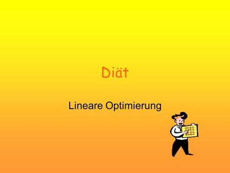 Diät Lineare Optimierung. 12. Januar 2014Bianca Wenzl, Kathrin Schragl2 Angabe: Aus einer Diätvorschrift ist zu entnehmen: Maximal 30 g Fett, maximal.