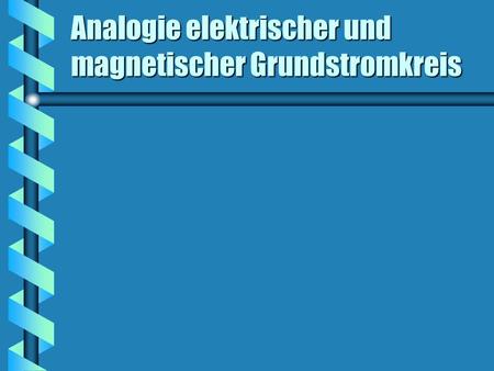 Analogie elektrischer und magnetischer Grundstromkreis