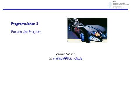 FB Informatik Prof. Dr. R.Nitsch Programmieren 2 Future Car Projekt Reiner Nitsch