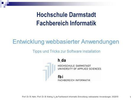 Hochschule Darmstadt Fachbereich Informatik 1 Prof. Dr. R. Hahn, Prof. Dr. B. Kreling, h_da Fachbereich Informatik, Entwicklung webbasierter Anwendungen,
