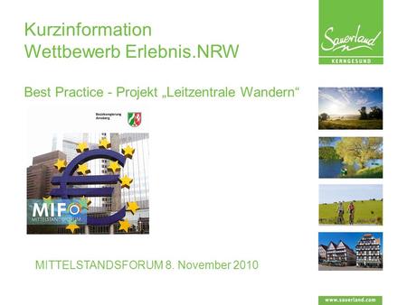 Kurzinformation Wettbewerb Erlebnis.NRW Best Practice - Projekt Leitzentrale Wandern MITTELSTANDSFORUM 8. November 2010.