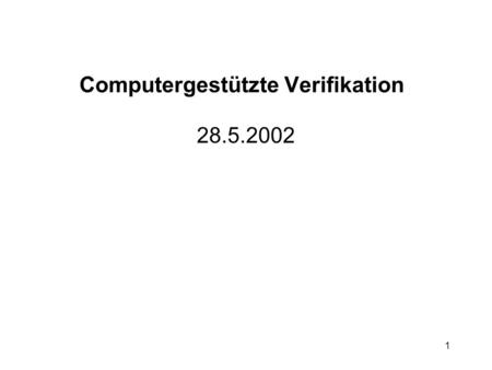1 Computergestützte Verifikation 28.5.2002. 2 4.2 SAT-basiertes Model Checking Ansatz: Übersetze das Model Checking Problem in ein aussagenlogisches Erfüllbarkeitsproblem.
