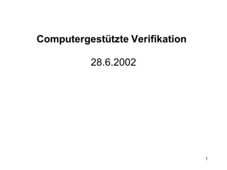 1 Computergestützte Verifikation 28.6.2002. 2 Beispiel für Shape-Analysis Insert in Liste: x : nichtleere Liste x malloc(y) x y y -> n = x x y x = y x.