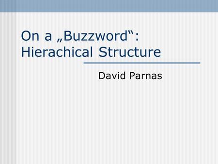On a Buzzword: Hierachical Structure David Parnas.