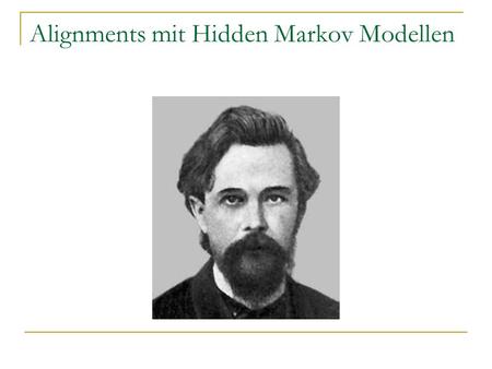 Alignments mit Hidden Markov Modellen. Wofür sind HMMs gut? Gehört eine Sequenz zu einer bestimmten Familie? Falls eine Sequenz aus einer Familie stammt,