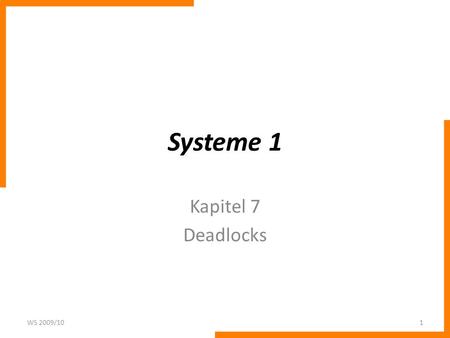 Systeme 1 Kapitel 7 Deadlocks WS 2009/10.