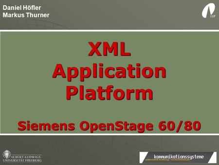 Daniel Höfler Markus Thurner XMLApplicationPlatform Siemens OpenStage 60/80.