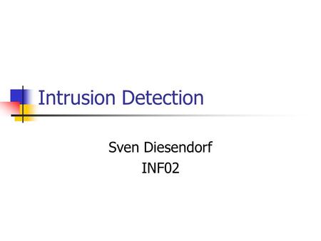 Intrusion Detection Sven Diesendorf INF02.