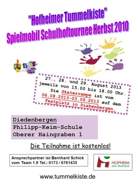 Die Teilnahme ist kostenlos! www.tummelkiste.de Ansprechpartner ist Bernhard Schick vom Team 1.9 Tel.: 0173 / 6761435 DiedenbergenPhilipp-Keim-Schule Oberer.